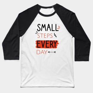 Small steps every day Baseball T-Shirt